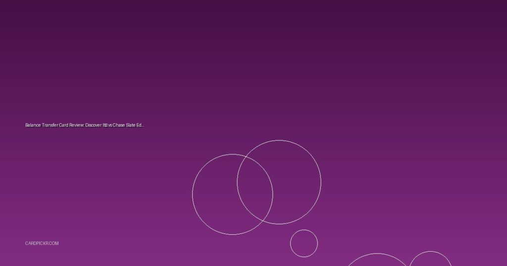 Balance Transfer Card Review: Discover It® vs Chase Slate Edge™ 2025