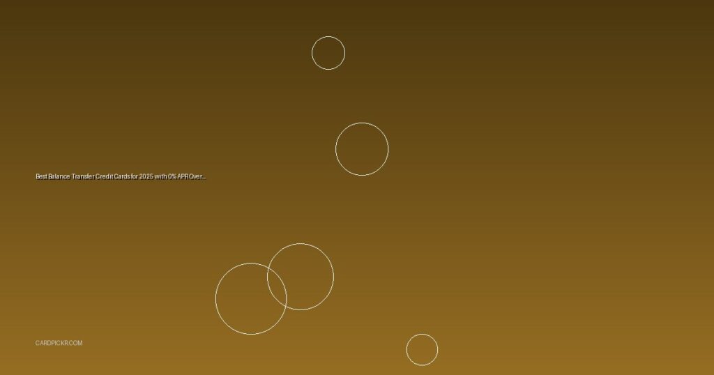 Best Balance Transfer Credit Cards for 2025 with 0% APR Over 18 Months