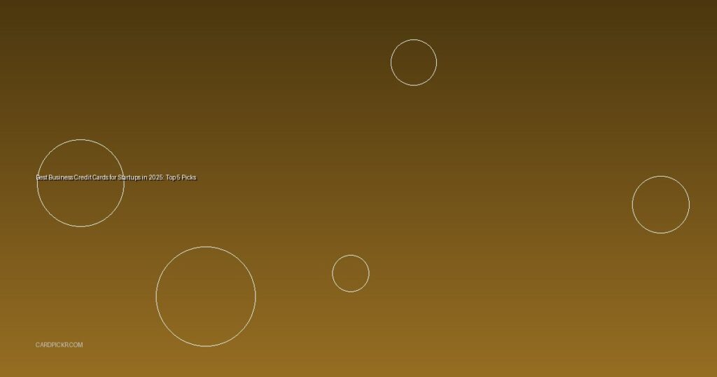 Best Business Credit Cards for Startups in 2025: Top 5 Picks