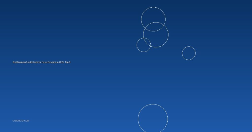 Best Business Credit Cards for Travel Rewards in 2025: Top 4