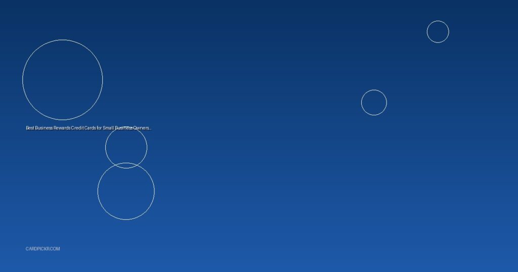 Best Business Rewards Credit Cards for Small Business Owners 2025