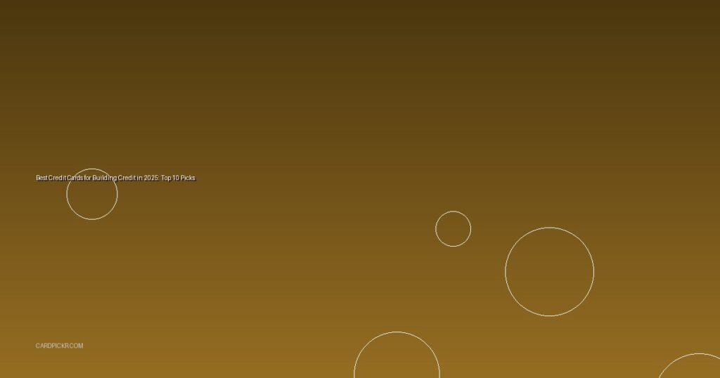 Best Credit Cards for Building Credit in 2025: Top 10 Picks