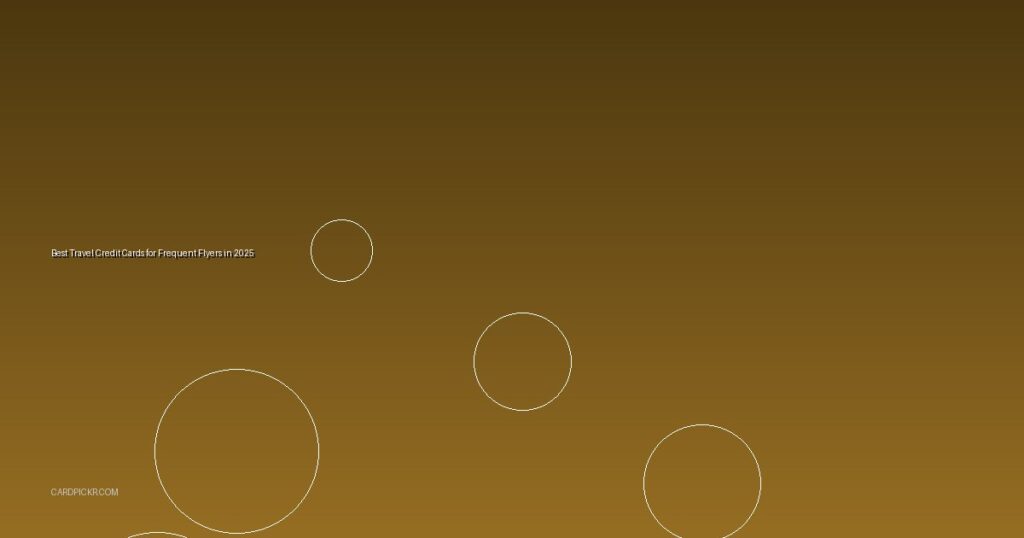 Best Travel Credit Cards for Frequent Flyers in 2025