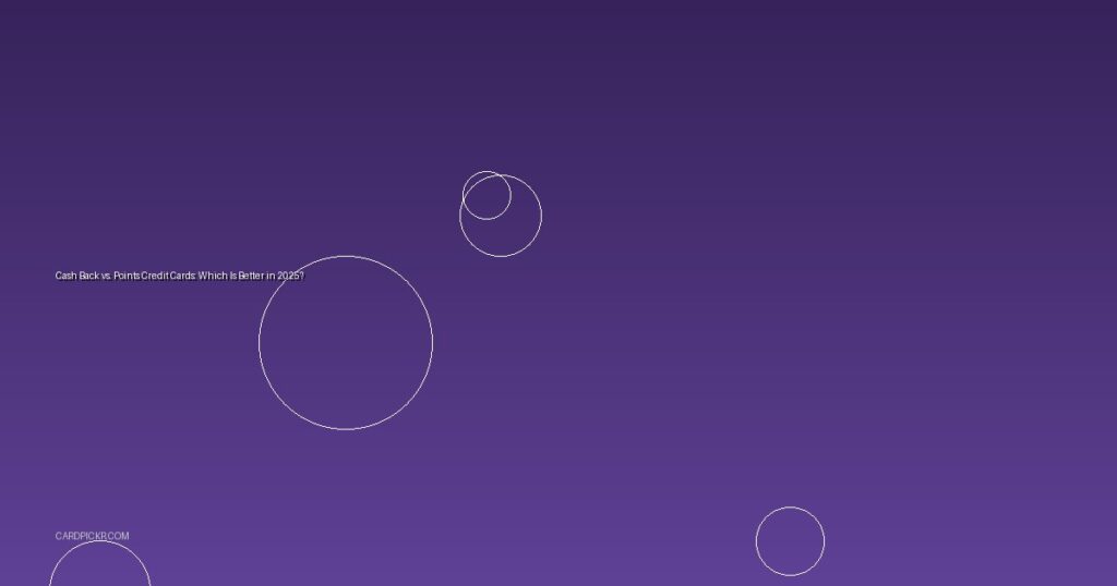 Cash Back vs. Points Credit Cards: Which Is Better in 2025?