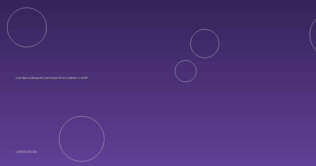 Cash Back vs Rewards Credit Cards: Which Is Better in 2026?