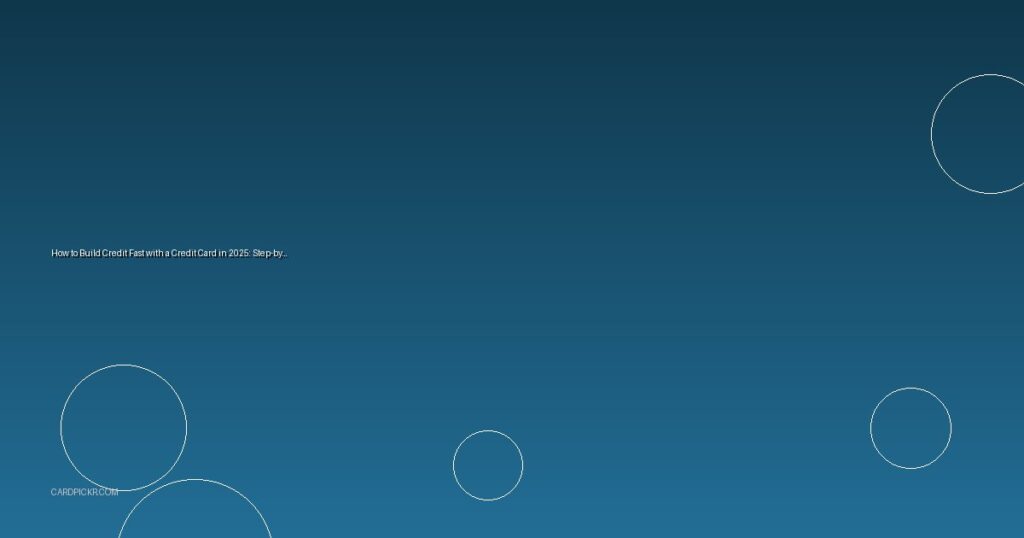 How to Build Credit Fast with a Credit Card in 2025: Step-by-Step