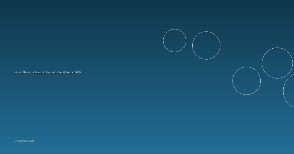 How to Maximize Rewards Points with Credit Cards in 2025