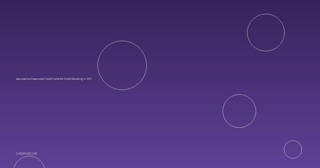 Secured vs Unsecured Credit Cards for Credit Building in 2026