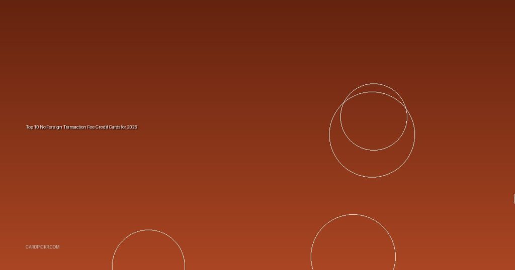 Top 10 No Foreign Transaction Fee Credit Cards for 2026