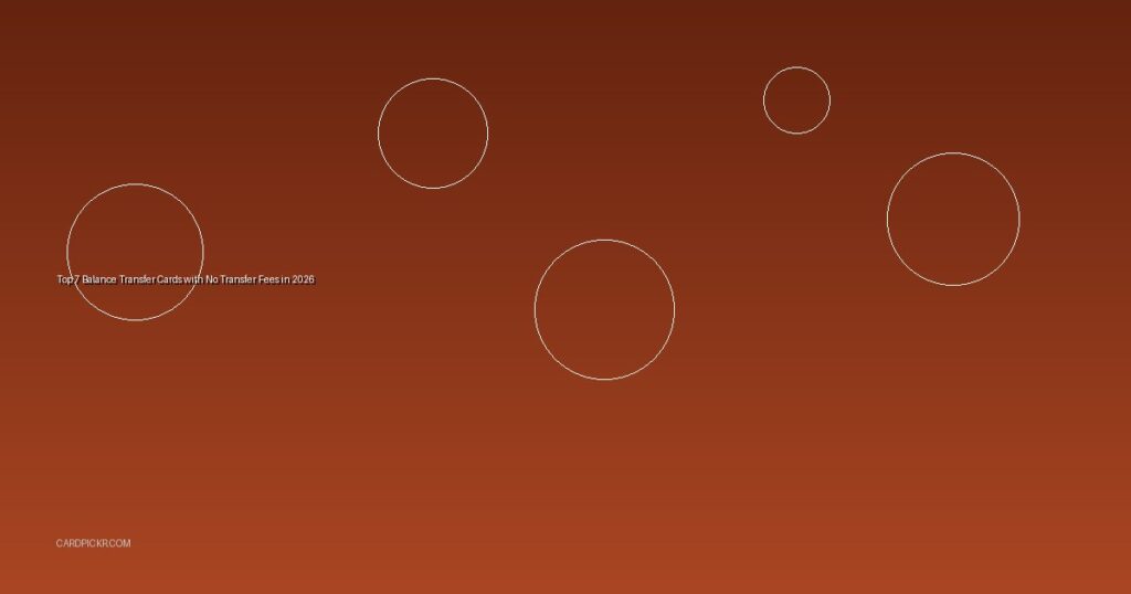 Top 7 Balance Transfer Cards with No Transfer Fees in 2026