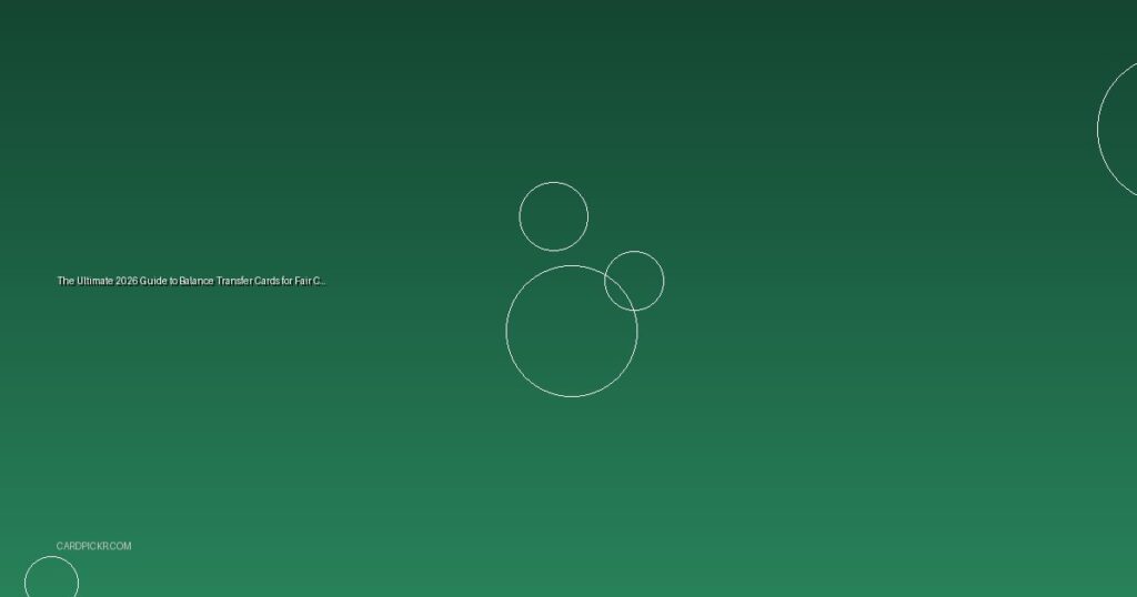 The Ultimate 2026 Guide to Balance Transfer Cards for Fair Credit Scores