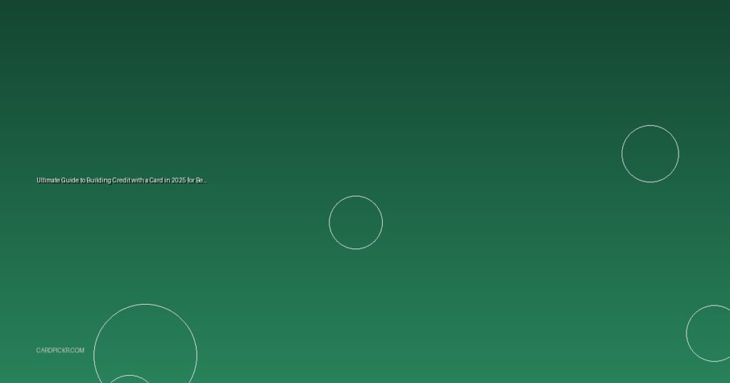 Ultimate Guide to Building Credit with a Card in 2025 for Beginners